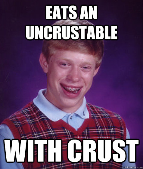 Eats an uncrustable with crust  Bad Luck Brian