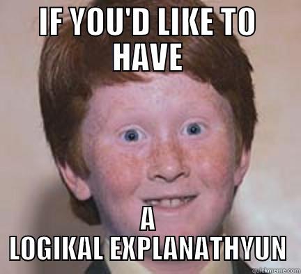 IN GARY, INDIANA... - IF YOU'D LIKE TO HAVE A LOGIKAL EXPLANATHYUN Over Confident Ginger