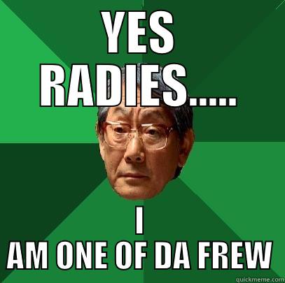 YES RADIES - YES RADIES..... I AM ONE OF DA FREW High Expectations Asian Father