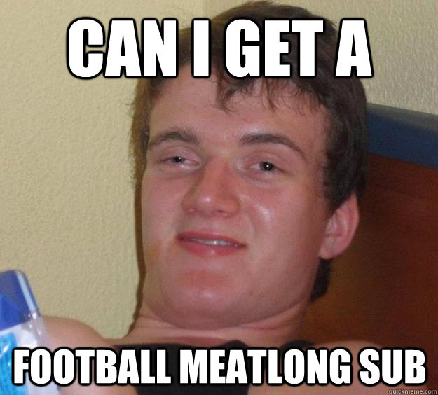 Can I get a Football meatlong sub  10 Guy