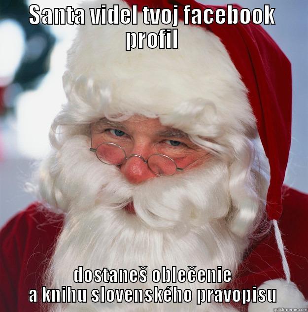 SANTA VIDEL TVOJ FACEBOOK PROFIL DOSTANEŠ OBLEČENIE A KNIHU SLOVENSKÉHO PRAVOPISU Scumbag Santa