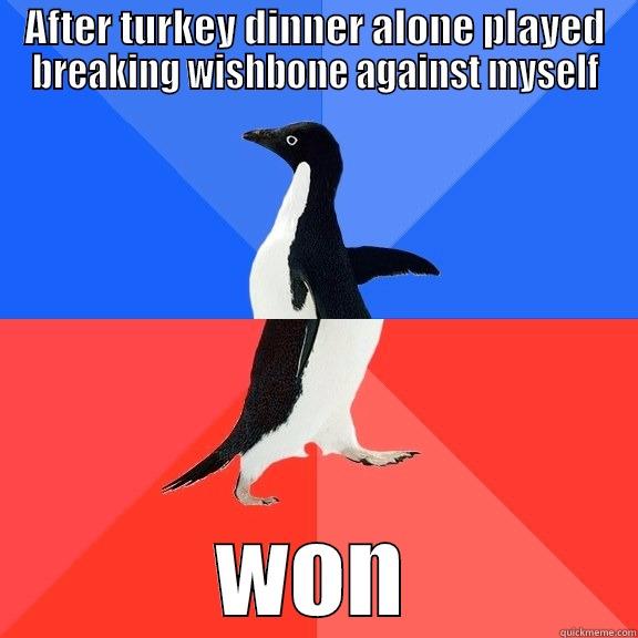 AFTER TURKEY DINNER ALONE PLAYED BREAKING WISHBONE AGAINST MYSELF WON Socially Awkward Awesome Penguin