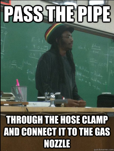 pass the pipe through the hose clamp and connect it to the gas nozzle  Rasta Science Teacher