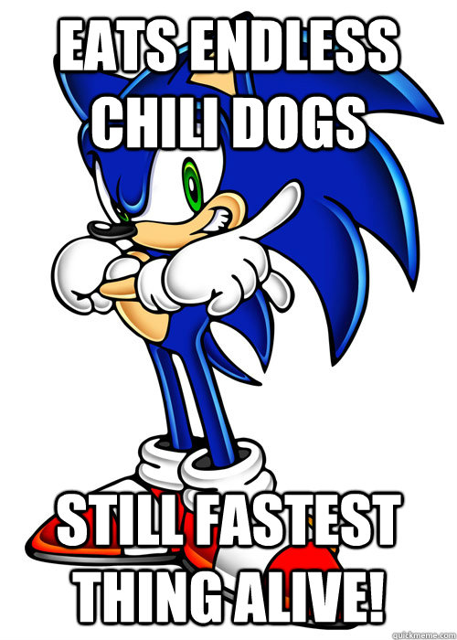 Eats endless chili dogs Still fastest thing alive! - Eats endless chili dogs Still fastest thing alive!  Superhero Sonic