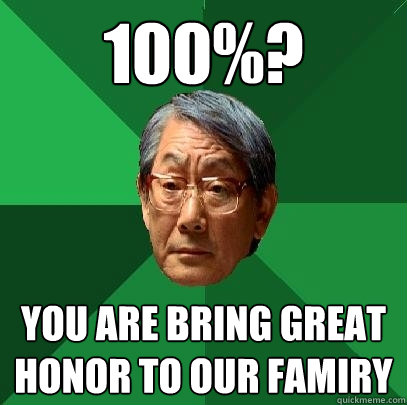 100%? you are bring great honor to our famiry - 100%? you are bring great honor to our famiry  High Expectations Asian Father