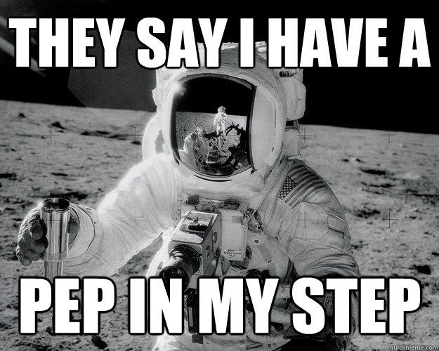 they say i have a  pep in my step - they say i have a  pep in my step  Moon Man