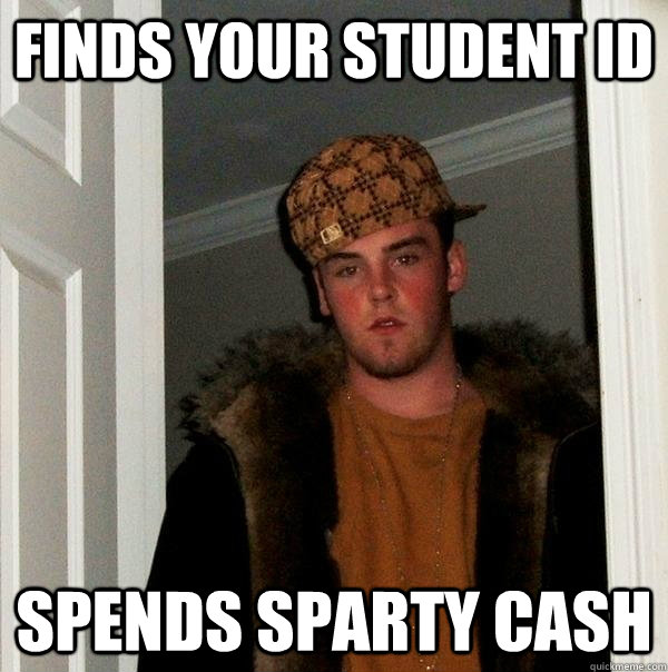 Finds your student id spends sparty cash   Scumbag Steve