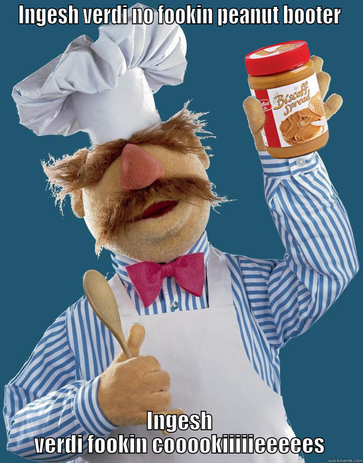 Biscoff Swedish Chef - INGESH VERDI NO FOOKIN PEANUT BOOTER INGESH VERDI FOOKIN COOOOKIIIIIEEEEES Misc