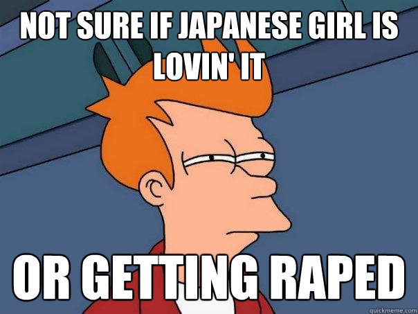 Not sure if japanese girl is lovin' it Or getting raped  Futurama Fry