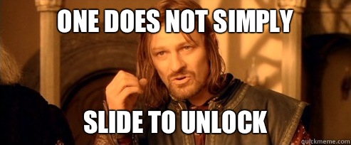 One does not simply Slide to unlock  One Does Not Simply