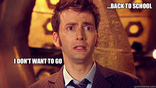...back to school I don't want to go - ...back to school I don't want to go  Doctor Who-I dont want to go
