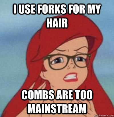 I use forks for my hair combs are too mainstream  Hipster Ariel