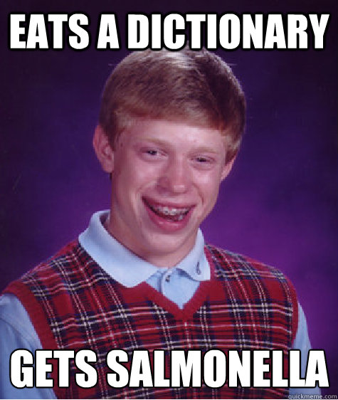 EATS A DICTIONARY GETS SALMONELLA - EATS A DICTIONARY GETS SALMONELLA  Bad Luck Brian