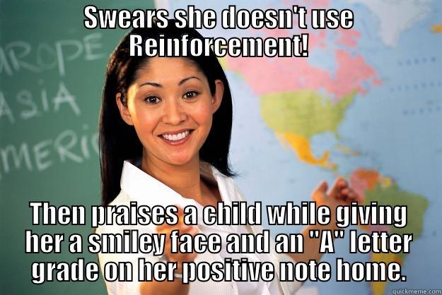 Teacher's swear - SWEARS SHE DOESN'T USE REINFORCEMENT! THEN PRAISES A CHILD WHILE GIVING HER A SMILEY FACE AND AN 