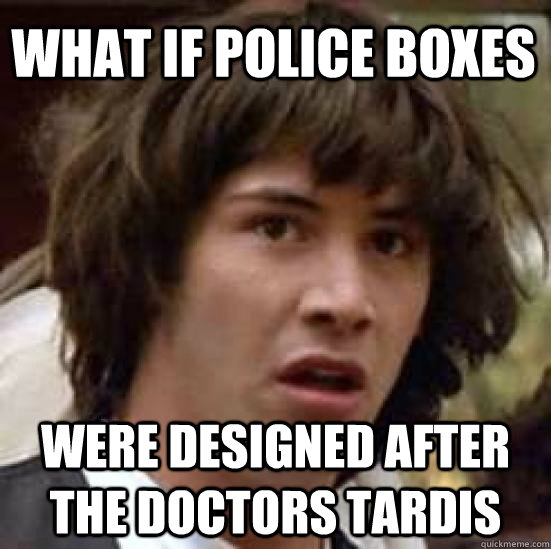 What if police boxes were designed after the doctors tardis  conspiracy keanu