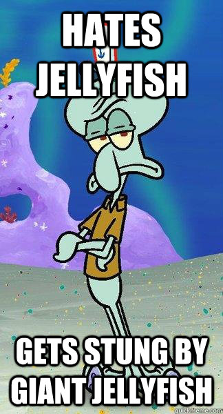 Hates Jellyfish Gets stung by giant jellyfish - Hates Jellyfish Gets stung by giant jellyfish  Scumbag Squidward