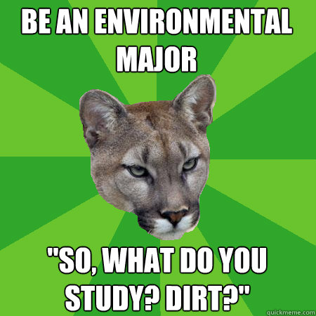 Be an environmental major 