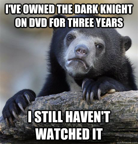 I've owned The Dark Knight on DVD for Three Years I Still Haven't Watched It  Confession Bear