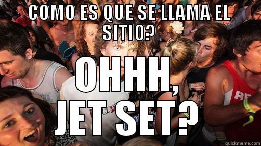 COMO ES QUE SE LLAMA EL SITIO? OHHH, JET SET? Sudden Clarity Clarence