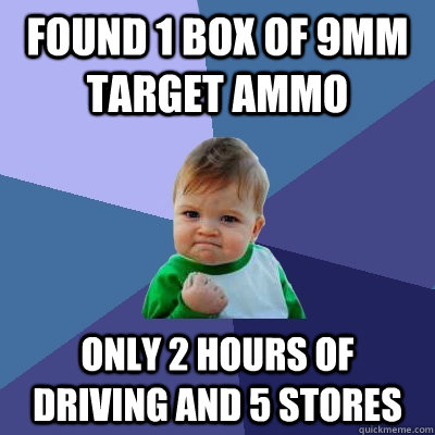 Found 1 box of 9mm target Ammo only 2 hours of driving and 5 stores  Success Kid