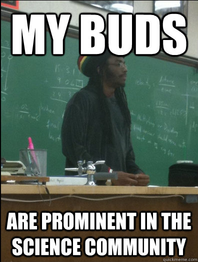 My buds are prominent in the science community  Rasta Science Teacher