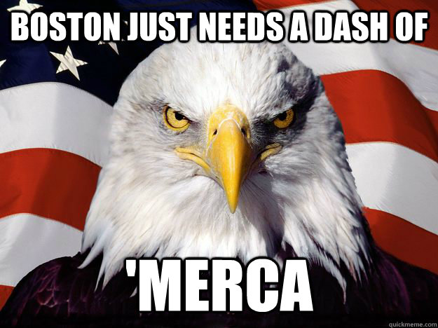 Boston just needs a dash of 'Merca  Freedom Eagle