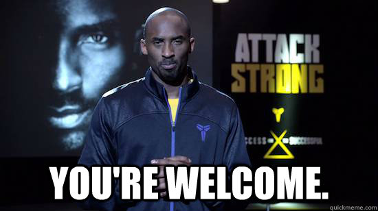  You're welcome.  Kobe