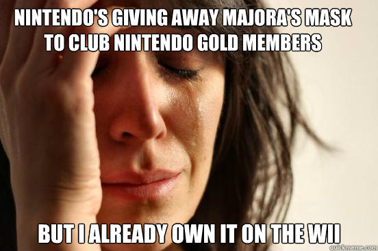 Nintendo's giving away Majora's Mask to Club Nintendo gold members But I already own it on the wii  First World Problems