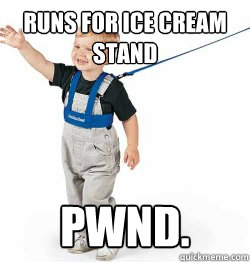 runs for ice cream stand pwnd.  Leash Children