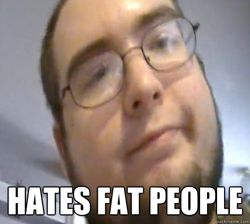  HATES FAT PEOPLE  