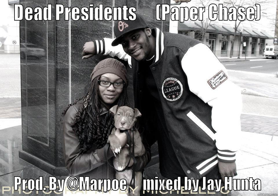 Paper Chase - DEAD PRESIDENTS      (PAPER CHASE) PROD. BY @MARPOE      MIXED BY JAY HUNTA Misc