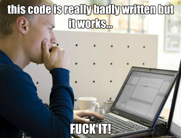 this code is really badly written but it works... FUCK IT!  Programmer