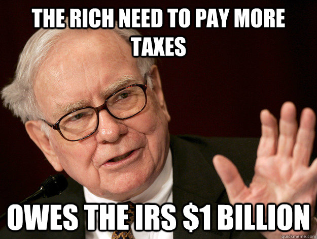 The rich need to pay more taxes owes the irs $1 billion - The rich need to pay more taxes owes the irs $1 billion  Good Guy Warren Buffett