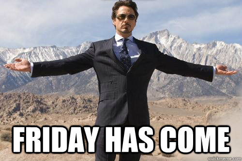  friday has come -  friday has come  Friday Tony