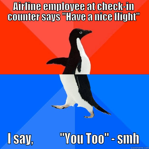 AIRLINE EMPLOYEE AT CHECK-IN COUNTER SAYS 