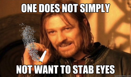 one does not simply not want to stab eyes - one does not simply not want to stab eyes  10 Boromir