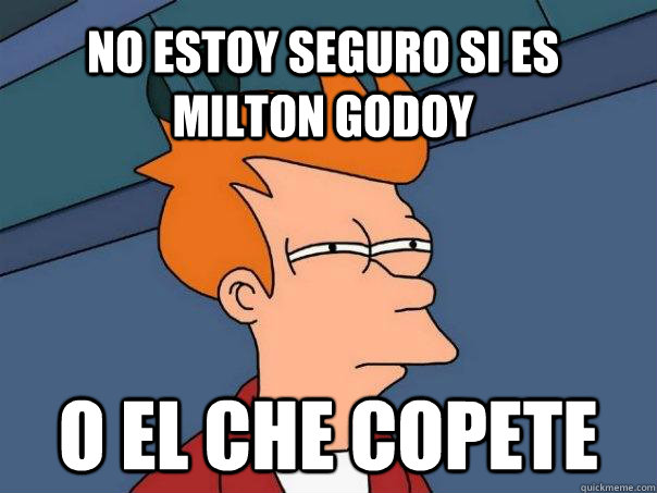 no estoy seguro si es milton godoy o el che copete  Futurama Fry