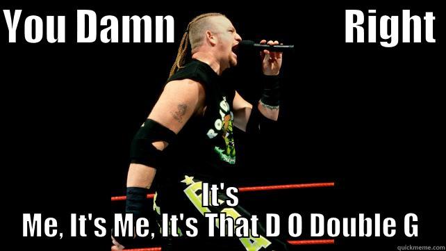 Road Dogg Attitude - YOU DAMN                      RIGHT  IT'S ME, IT'S ME, IT'S THAT D O DOUBLE G Misc