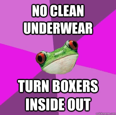 no clean underwear turn boxers inside out  Foul Bachelorette Frog