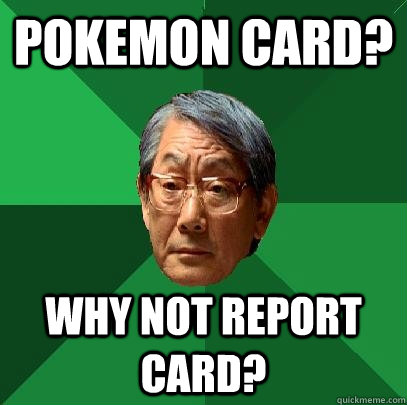 Pokemon Card? Why Not Report Card?  High Expectations Asian Father