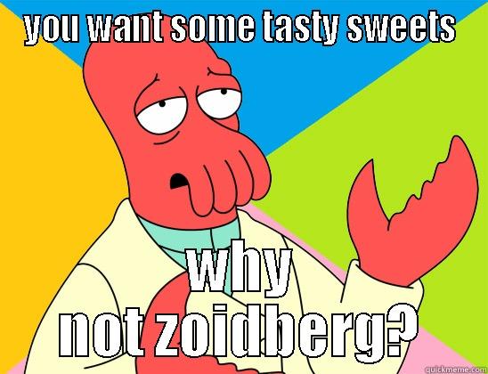 YOU WANT SOME TASTY SWEETS WHY NOT ZOIDBERG? Futurama Zoidberg 