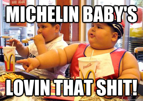 Michelin Baby's Lovin that shit! - Michelin Baby's Lovin that shit!  Michelin Baby