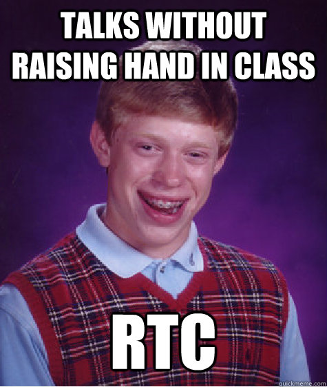 Talks without raising hand in class RTC - Talks without raising hand in class RTC  Bad Luck Brian