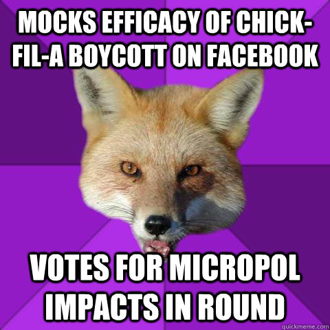 Mocks efficacy of Chick-fil-A boycott on facebook Votes for micropol impacts in round  Forensics Fox