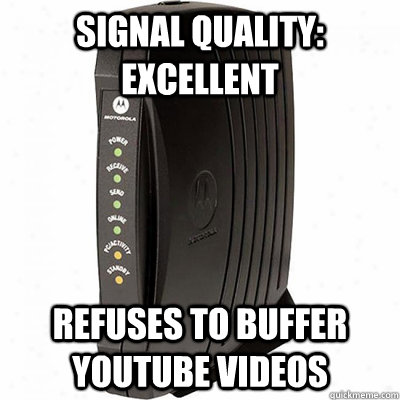 Signal Quality: Excellent refuses to buffer youtube videos  