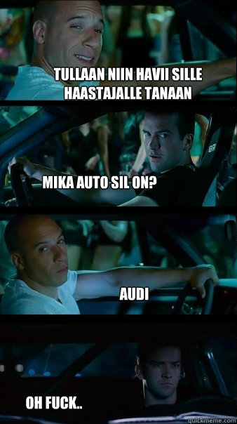 Tullaan niin havii sille haastajalle tanaan Mika auto sil on? Audi oh fuck.. - Tullaan niin havii sille haastajalle tanaan Mika auto sil on? Audi oh fuck..  Fast and Furious