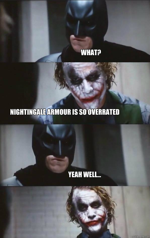 What? Nightingale armour is so overrated Yeah well... - What? Nightingale armour is so overrated Yeah well...  Batman Panel