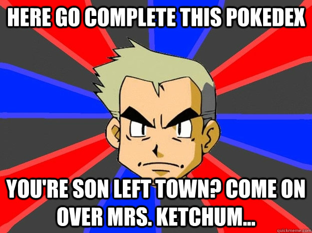 here go complete this pokedex you're son left town? come on over mrs. ketchum...  Pokemon Logic