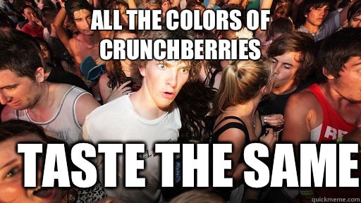 All the colors of crunchberries Taste the same  Sudden Clarity Clarence