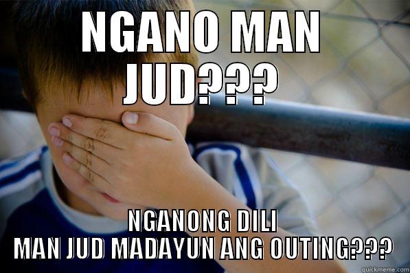 NGANO MAN JUD??? NGANONG DILI MAN JUD MADAYUN ANG OUTING??? Confession kid